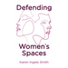 Defending Women's Spaces