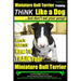 Miniature Bull Terrier Training Think Like a Dog, But Don't Eat Your Poop!: Here's EXACTLY How to TRAIN Your Miniature Bull Terrier