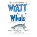 The ADVENTURES of: WYATT the Whale: WYATT DISCOVERS HIS PURPOSE NEAR WESTPORT, WA