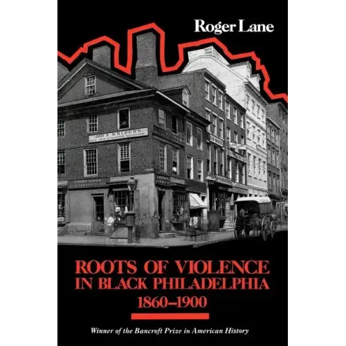 Roots of Violence in Black Philadelphia, 1860-1900