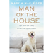 Man of the House: Life with the Lady at the End of My Leash