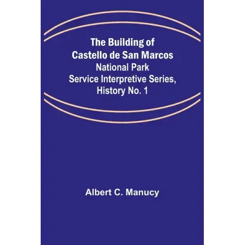 The Building of Castello de San Marcos; National Park Service Interpretive Series, History No. 1