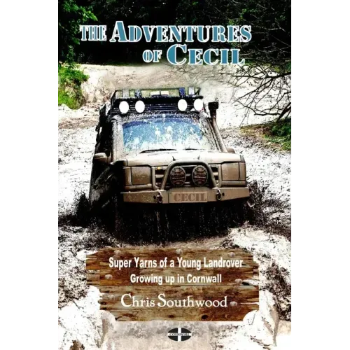 The Adventures of Cecil: Super Yarns of a Young Landrover Growing up in Cornwall