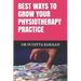 Best Ways to Grow Your Physiotherapy Practice
