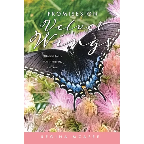 Promises on Velvet Wings: Poems of Faith, Family, Friends, and Fun