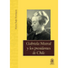 Gabriela Mistral y los presidentes de Chile