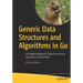 Generic Data Structures and Algorithms in Go: An Applied Approach Using Concurrency, Genericity and Heuristics