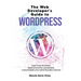 The Web Developer's Guide to WordPress: Learn how to create WooCommerce compatible, customizable and redistributable themes