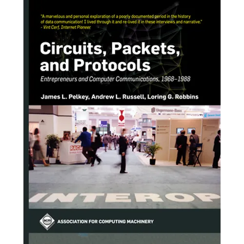 Circuits, Packets, and Protocols: Entrepreneurs and Computer Communications, 1968-1988