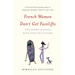 French Women Don't Get Facelifts: The Secret of Aging with Style & Attitude