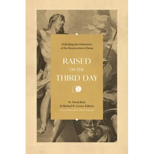 Raised on the Third Day: Defending the Historicity of the Resurrection of Jesus