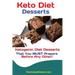 Keto Diet Desserts: Ketogenic Diet Desserts That You MUST Prepare Before Any Other!