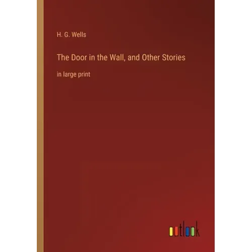 The Door in the Wall, and Other Stories: in large print