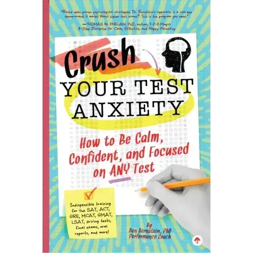 Crush Your Test Anxiety: How to Be Calm, Confident, and Focused on Any Test!