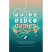 A Parent's Guide to Video Games: The essential guide to understanding how video games impact your child's physical, social, and psychological well-bei