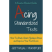Acing Standardized Tests: How To Study Smart, Reduce Stress and Improve Your Test Score
