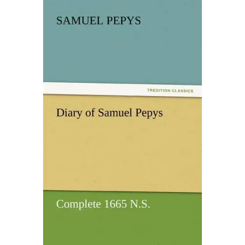 Diary of Samuel Pepys - Complete 1665 N.S.