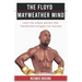 The Floyd Mayweather Mind: Learn The Simple Secrets That Transformed Struggle Into Success