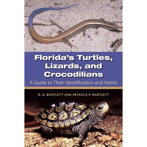 Florida's Turtles, Lizards, and Crocodilians: A Guide to Their Identification and Habits