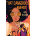 That Dangerous Energy