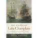 Battle of Lake Champlain: A "Brilliant and Extraordinary Victory