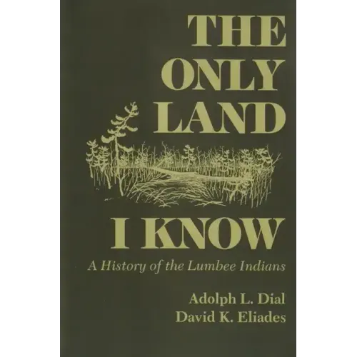 Only Land I Know: A History of the Lumbee Indians