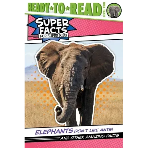 Elephants Don't Like Ants!: And Other Amazing Facts (Ready-To-Read Level 2)