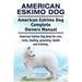 American Eskimo Dog. American Eskimo Dog Complete Owners Manual. American Eskimo Dog book for care, costs, feeding, grooming, health and training.