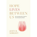 Hope Lives between Us: How Interdependence Improves Your Life and Our World