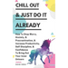Chill Out & Just Do It Already: How To Stop Worry, Anxiety, & Procrastination, & Increase Productivity, Self Discipline, & Confidence To Bring Out You