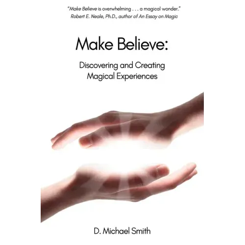 Make Believe: Discovering and Creating Magical Experiences