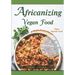 Africanizing Vegan Food: All Your Favourite Nigerian Foods Veganized.