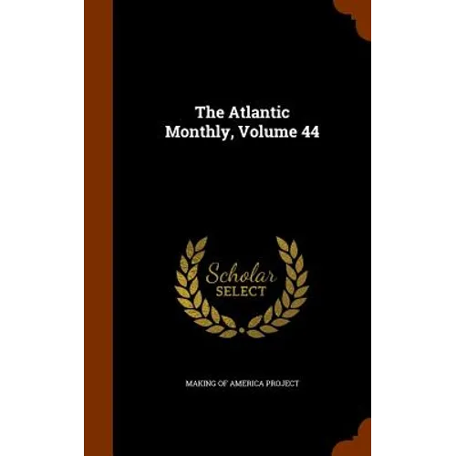 The Atlantic Monthly, Volume 44