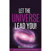 Let The Universe Lead You!