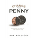 Change for a Penny: Discovering the Life You Are Meant to Live