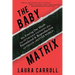 The Baby Matrix: Why Freeing Our Minds From Outmoded Thinking About Parenthood & Reproduction Will Create a Better World
