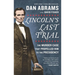 Lincoln's Last Trial: The Murder Case That Propelled Him to the Presidency