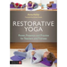 Restorative Yoga: Power, Presence and Practice for Teachers and Trainees