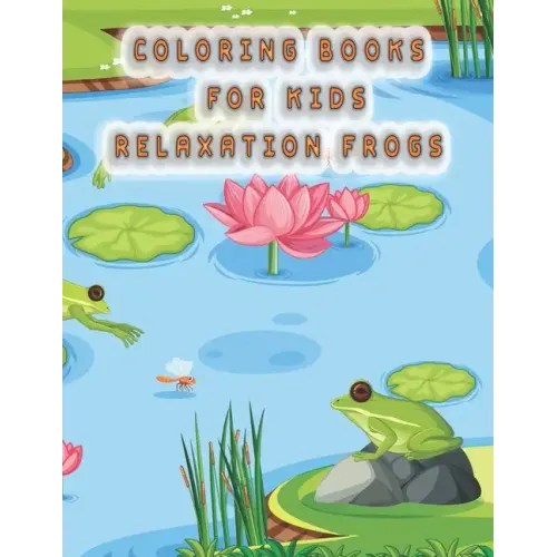 coloring books for kids relaxation frogs: frog coloring book for kids