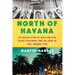 North of Havana: The Untold Story of Dirty Politics, Secret Diplomacy, and the Trial of the Cuban Five