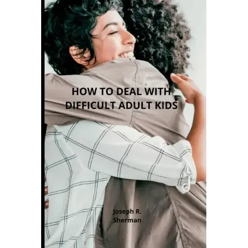 Dealing with difficult adult children: Estranged Adult Children, parental bonding