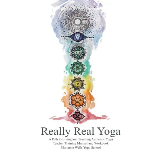 Really Real Yoga: A Path To Living And Teaching Authentic Yoga