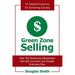 Green Zone Selling: How Top Producing Salespeople Out-Sell, Out-Earn and Outlast Everyone Else