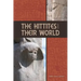 The Hittites and Their World