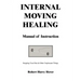 Internal Moving Healing Manual of Instruction: Stopping Your Pain & Other Unpleasant Things