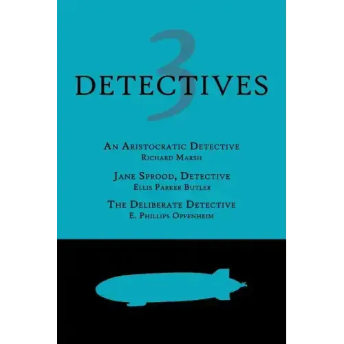 3 Detectives: An Aristocratic Detective / Jane Sprood, Detective / The Deliberate Detective