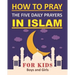 How to Pray the Five Daily Prayers in Islam for Kids: Well-detailed guide to practice prayers in Islam for muslim kids, both boys and girls