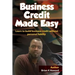 Business Credit Made Easy: Business Credit Made Easy teaches you step by step how to build a solid business credit score and business credit prof