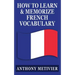 How to Learn and Memorize French Vocabulary: ... Using a Memory Palace Specifically Designed for the French Language