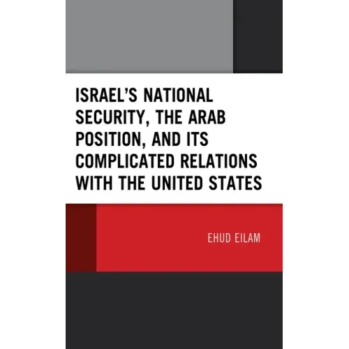 Israel's National Security, the Arab Position, and Its Complicated Relations with the United States